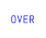 OVER